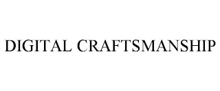 DIGITAL CRAFTSMANSHIP