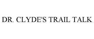 DR. CLYDE'S TRAIL TALK