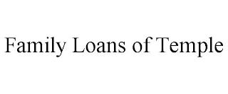 FAMILY LOANS OF TEMPLE