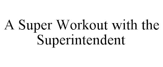 A SUPER WORKOUT WITH THE SUPERINTENDENT