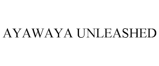 AYAWAYA UNLEASHED