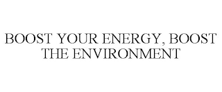 BOOST YOUR ENERGY, BOOST THE ENVIRONMENT
