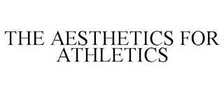 THE AESTHETICS FOR ATHLETICS