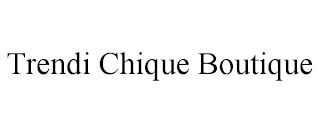 TRENDI CHIQUE BOUTIQUE