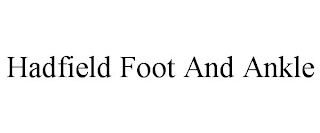 HADFIELD FOOT AND ANKLE