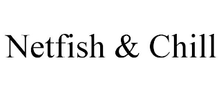 NETFISH & CHILL