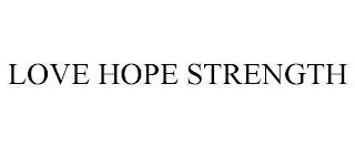 LOVE HOPE STRENGTH