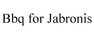 BBQ FOR JABRONIS