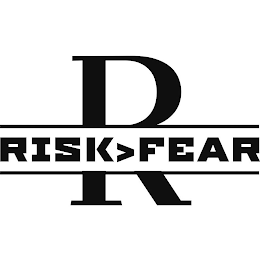 R RISK> FEAR