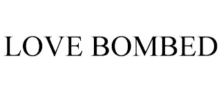 LOVE BOMBED