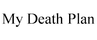 MY DEATH PLAN