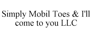 SIMPLY MOBIL TOES & I'LL COME TO YOU LLC