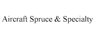 AIRCRAFT SPRUCE & SPECIALTY