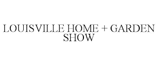 LOUISVILLE HOME + GARDEN SHOW