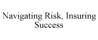 NAVIGATING RISK, INSURING SUCCESS