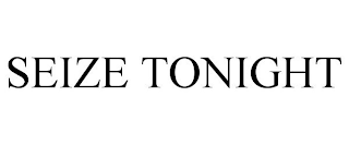 SEIZE TONIGHT