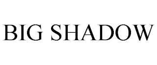 BIG SHADOW