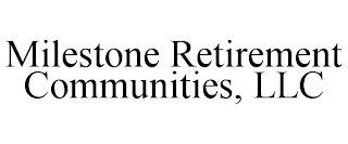 MILESTONE RETIREMENT COMMUNITIES, LLC