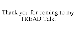 THANK YOU FOR COMING TO MY TREAD TALK.