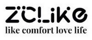 ZCLIKE LIKE COMFORT LOVE LIFE