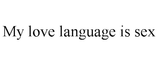 MY LOVE LANGUAGE IS SEX