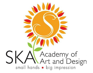 S SKA ACADEMY OF ART AND DESIGN SMALL HANDS BIG IMPRESSIONS