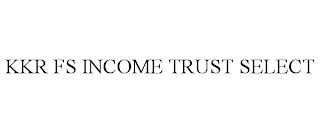 KKR FS INCOME TRUST SELECT