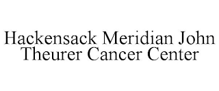 HACKENSACK MERIDIAN JOHN THEURER CANCER CENTER