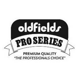 OLDFIELDS PRO SERIES PREMIUM QUALITY "THE PROFESSIONALS CHOICE"