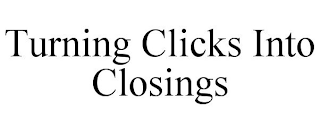 TURNING CLICKS INTO CLOSINGS