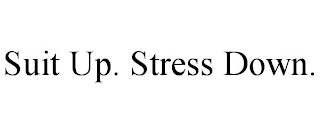 SUIT UP. STRESS DOWN.