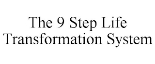 THE 9 STEP LIFE TRANSFORMATION SYSTEM