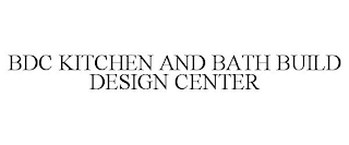 BDC KITCHEN AND BATH BUILD DESIGN CENTER