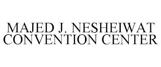 MAJED J. NESHEIWAT CONVENTION CENTER