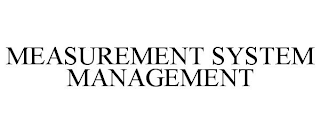 MEASUREMENT SYSTEM MANAGEMENT