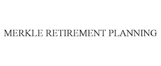 MERKLE RETIREMENT PLANNING