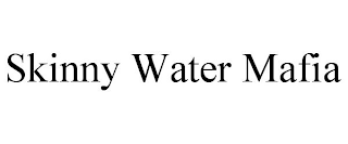 SKINNY WATER MAFIA