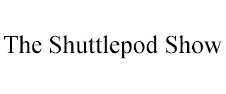 THE SHUTTLEPOD SHOW