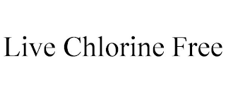 LIVE CHLORINE FREE