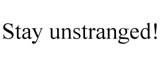 STAY UNSTRANGED!