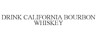 DRINK CALIFORNIA BOURBON WHISKEY