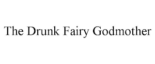 THE DRUNK FAIRY GODMOTHER