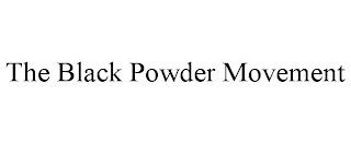 THE BLACK POWDER MOVEMENT