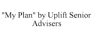 "MY PLAN" BY UPLIFT SENIOR ADVISERS