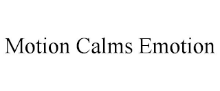 MOTION CALMS EMOTION
