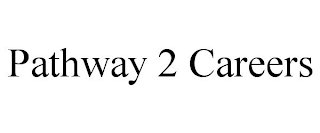 PATHWAY 2 CAREERS