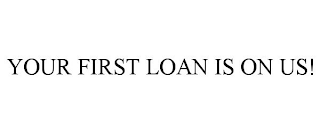 YOUR FIRST LOAN IS ON US!