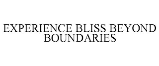 EXPERIENCE BLISS BEYOND BOUNDARIES