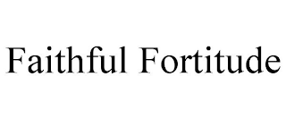 FAITHFUL FORTITUDE