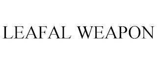 LEAFAL WEAPON